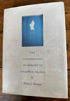 The Construction Of Memory In Interwar France, By Daniel J. Sherman