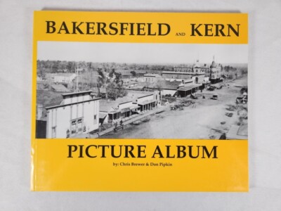 Bakersfield And Kern Picture Album by Chris Brewer & Don Pipkin (Signed Author)
