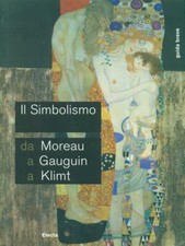 IL SIMBOLISMO. DA MOREAU, A GAUGUIN A KLIMT  GIUSTOZZI NUNZIO ELECTA 2007