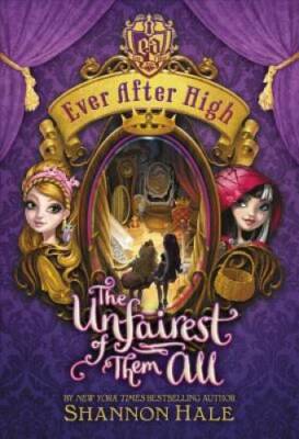 Ever After High: The Unfairest of Them All - Paperback By Hale, Shannon - GOOD