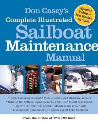 Don Casey's Complete Illustrated Sailboat Maintenance Manual: Including Inspecti