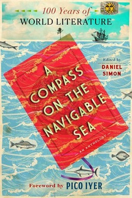 A Compass On the Navigable Sea: 100 Years of World Literature by Daniel Simon Pa