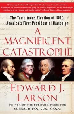 A Magnificent Catastrophe : The Tumultuous Election of 1800, Amer