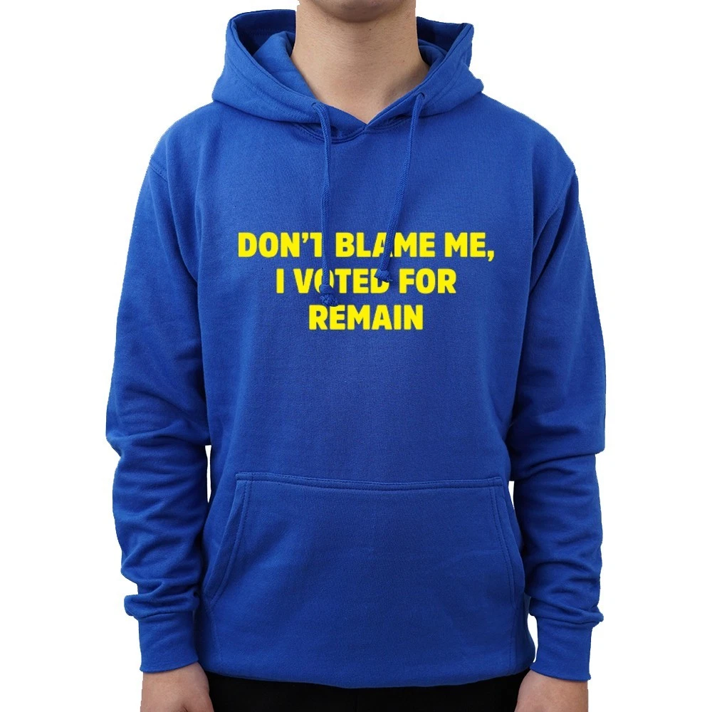 Don't Blame Me I Voted For Remain Brexit Amazing Politics Hoodie