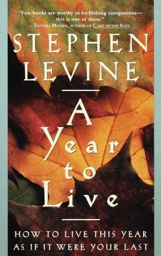 A Year to Live: How to Live This Year as If It Were Your Last by Levine, Stephen - product listing photo