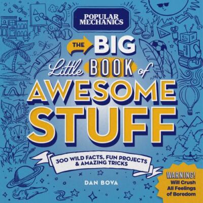 Popular Mechanics The Big Little Book of Awesome Stuff: 300 Wild Facts, Fun Proj
