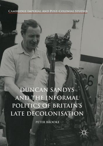 Duncan Sandys and the Informal Politics of Britains Late Dec... - 9783319879628