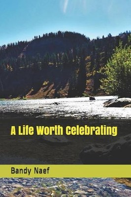 A Life Worth Celebrating by Bandy Naef (English) Paperback Book