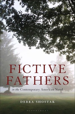 Fictive Fathers in the Contemporary American Novel,Shostak, Debr