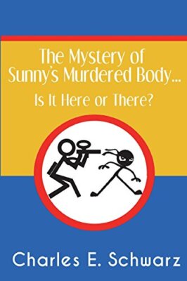 The Mystery of Sunny's Murdered Body...: Is It Here or There? by Schwarz New-,