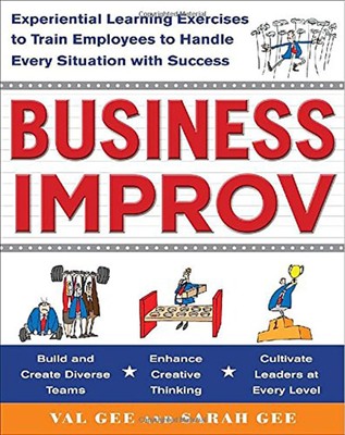 Business Improv: Experiential Learning Exercises to Train Employe