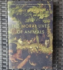The Moral Lives of Animals by Dale Peterson 2011 1st US Ed. 2nd Printing HC DJ