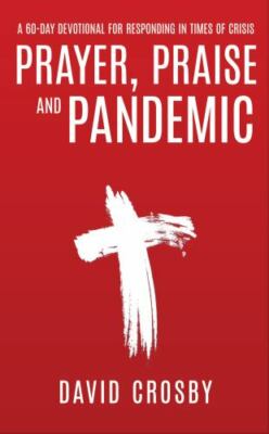 Prayer, Praise and Pandemic: A 60-Day Devotional for Responding in Times of...