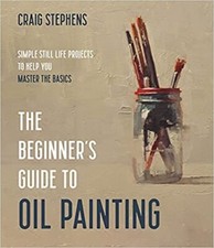 The Beginner s Guide to Oil Painting: Simple Still Life Projects to Help You ...