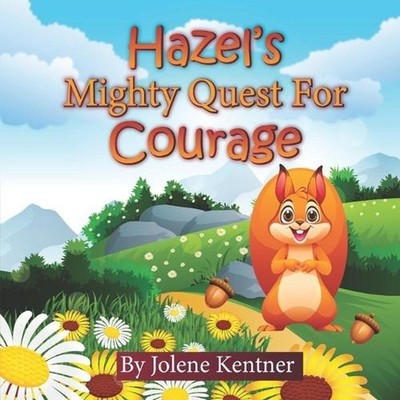 Hazel's Mighty Quest for Courage by Jolene Kentner Paperback Book