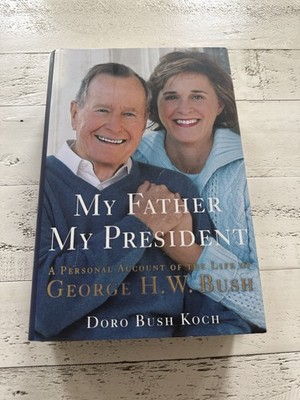 My Father My President Doro Bush Koch 2006 HC 1st Ed Signed Inscribed George HW