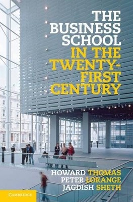 THE BUSINESS SCHOOL IN THE TWENTY-FIRST CENTURY: EMERGENT By Howard Thomas NEW