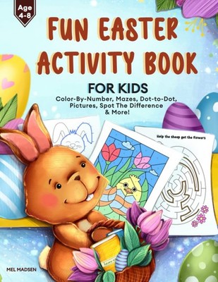 Fun Easter Activity Book For Kids 4-8: Color-by-Number, Dot-to-D