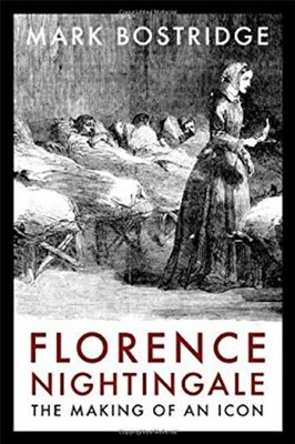 Florence Nightingale : The Making of an Icon Hardcover Mark Bostr