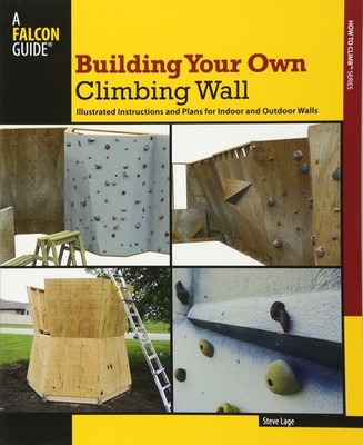 Building Your Own Climbing Wall: Illustrated Instructions And Plans For Indo...
