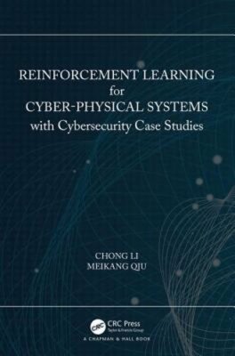 Reinforcement Learning for Cyber-Physical Systems: with Cybersecurity Case by Li
