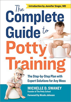 Complete Guide to Potty Training : the Step-By-Step Pla -  NEW Michelle D. Swa 2