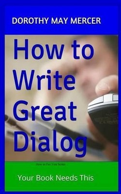 How to Write Great Dialog: Your Book Needs This by Dorothy May Mercer (English)