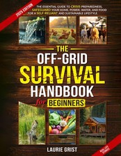 The Off-Grid Survival Handbook For Beginners: Essential Guide to Crisis...