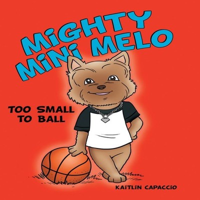 Mighty Mini Melo Too Small to Ball Kaitlin Capaccio Hardcover Aut