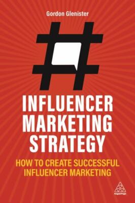 Influencer Marketing Strategy: How to Create Successful Influencer Marketing, Gl