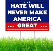 Anti Trump MAGA Yard Sign 17 X 12 Inch Hate Will Never Make America Great Sign w