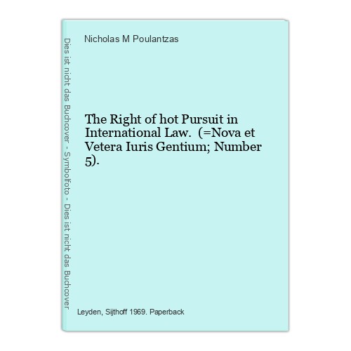 The Right of hot Pursuit in International Law. (=Nova et Vetera Iuris Gentium; N