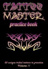 Tattoo Master Practice Book - 50 Unique Tribal Tattoos To Practice: 7 X 10 ...