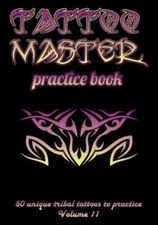 Tattoo Master Practice Book - 50 Unique Tribal Tattoos To Practice: 7 X 10(...