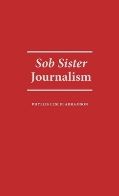 Phyllis Abramson Sob Sister Journalism (Hardback) (UK IMPORT)