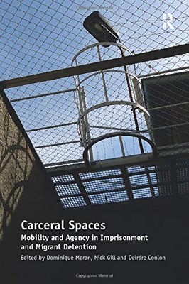 CARCERAL SPACES: MOBILITY AND AGENCY IN IMPRISONMENT AND By Nick Gill VG