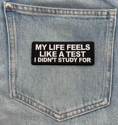 My Life Feels Like A Test I Didn't Study For | 4 inches x 2 inches | Embroidered