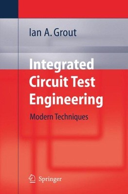 Integrated Circuit Test Engineering : Modern Techniques, Paperback by Grout, ...