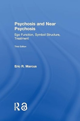 Psychosis and Near Psychosis: Ego Function, Symbol Structure, Treatment by Eric