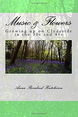 Music and Flowers: Growing up on Clydeside in the 30s and 40s,Hu