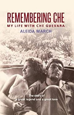 Remembering Che : My Life with Che Guevara Paperback Aleida March