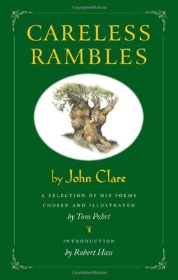 CARELESS RAMBLES BY JOHN CLARE: A SELECTION OF HIS POEMS By Tom Pohrt & Tom VG