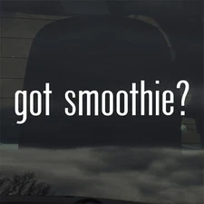 Got Smoothie? Custom Vinyl Sticker Decal Healthy Vegan Nutrition Diet