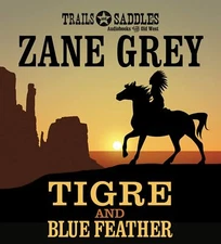 Tigre and Blue Feather Audio CD – Unabridged - by ZANE GREY