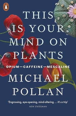 This Is Your Mind On Plants: Opium?Caffeine?Mescaline, Pollan, Michael, Very Goo