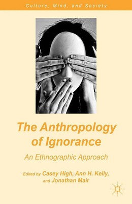 The Anthropology of Ignorance An Ethnographic Approach C. High (u. a.) Buch ix