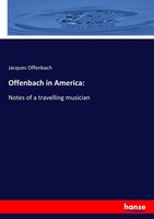 Offenbach In America: Notes Of A Travelling Musician Jacques Offenbach Buch 2019