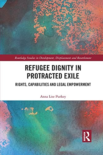 Refugee Dignity in Protracted Exile: Rights, Ca, Purkey Paperback..