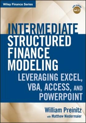 Intermediate Structured Finance Modeling, with Website: Leveraging Excel, Vba,