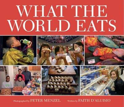 What the World Eats - Hardcover By D'Aluisio, Faith - GOOD